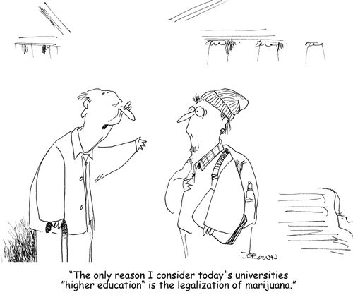 "The only reason I consider today's universities 'higher education' is the legalization of marijuana."