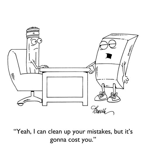 "Yeah, I can clean up your mistakes, but it's gonna cost you."