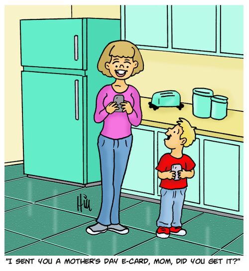 "I sent you a mother's day e-card, mom, did you get it?"