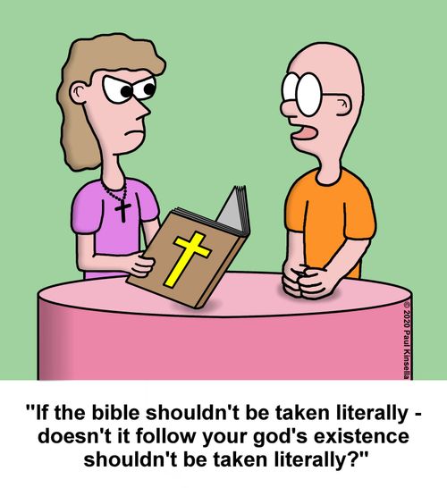"If the bible shouldn't be taken literally -  doesn't it follow your god's existence  shouldn't be taken literally?"