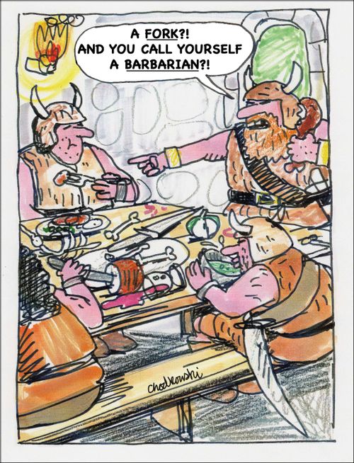 "A fork?! And you call yourself a barbarian?!"