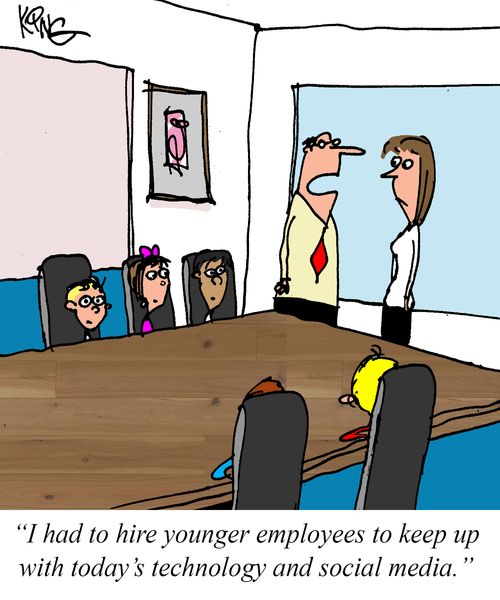 "I had to hire younger employees to keep up with today's technology and social media."