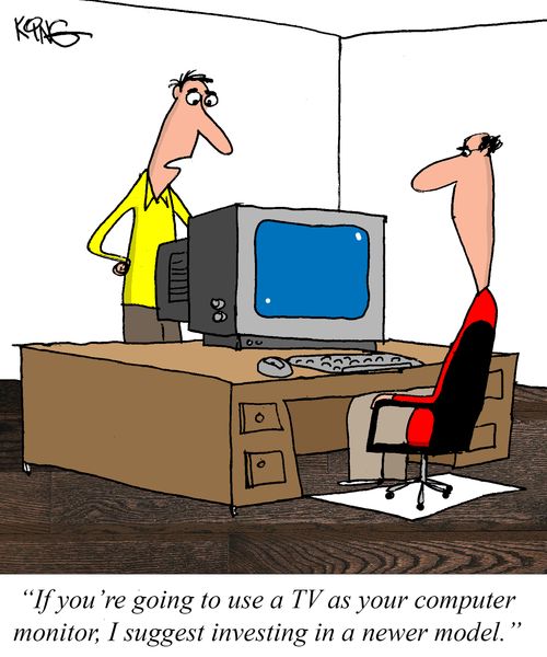 "If you're going to use a TV as your computer monitor, I suggest investing in a new model."