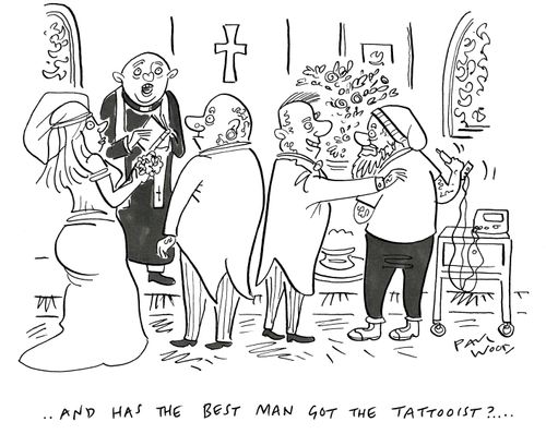 "....And has the best man got the tattooist?..."