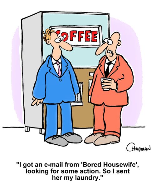 "I got an e-mail from 'Bored Housewife', looking for some action. So I sent her my laundry."