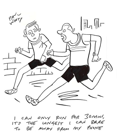 "I can only run for 30 mins, it's the longest I can bare to be away from my phone."