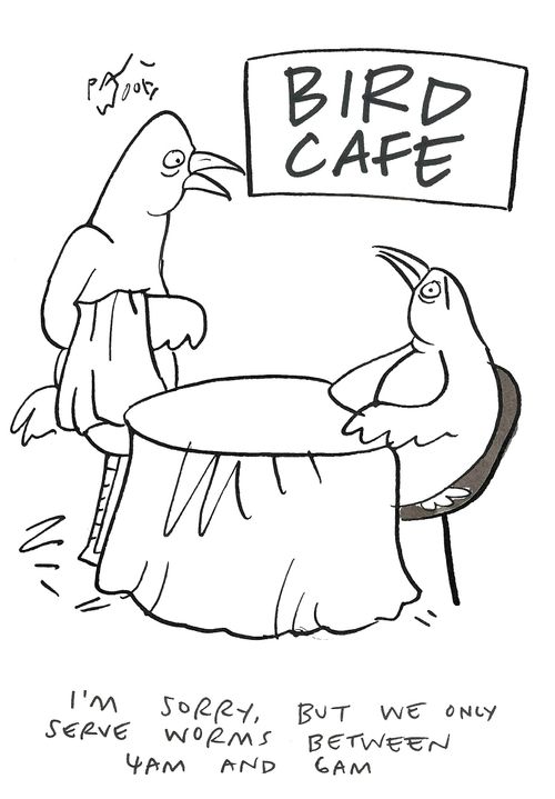 "I'm sorry, but we only serve worms between 4am and 6am."