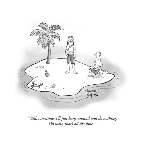 "Well, sometimes I'll just hang around and do nothing. Oh wait, that's all the time."