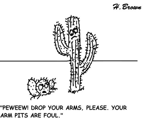 "Peweeew! Drop your arms, please. Your arm pits are foul."