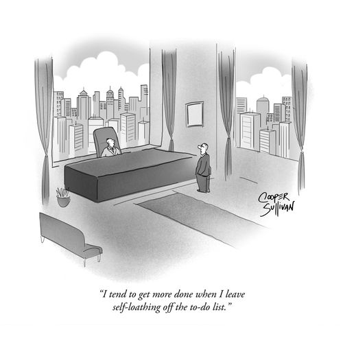 "I tend to get more done when I leave self-loathing off the to-do list."