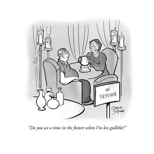 "Do you see a time in the future when I'm less gullible?"