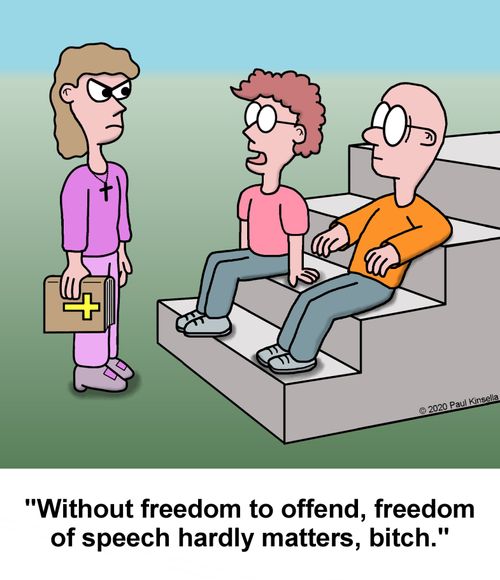 "Without freedom to offend, freedom of speech hardly matters, bitch."