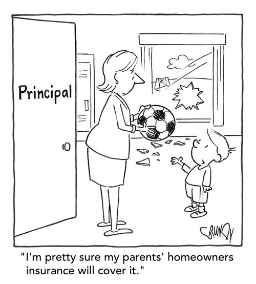 "I'm pretty sure my parents' homeowners insurance will cover it."