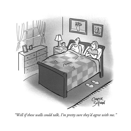 "Well if these walls could talk, I'm pretty sure they'd agree with me."