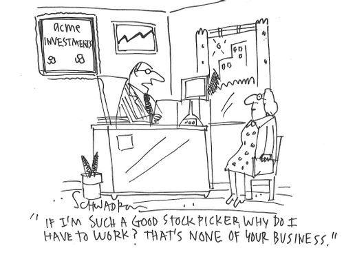"If I'm such a good stock picker, why do I have to work? That's none of your business."