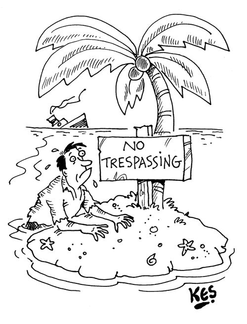 Castaway swims to desert island and reads sign; 'No Trespassing'.