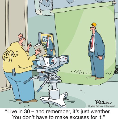"Live in 30 – and remember, it's just weather. You don't have to make excuses for it."