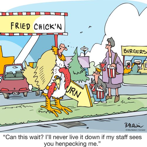 "Can this wait? I'll never live it down if my staff sees you henpecking me."