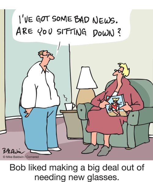 Bob liked making a big deal out of needing new glasses.