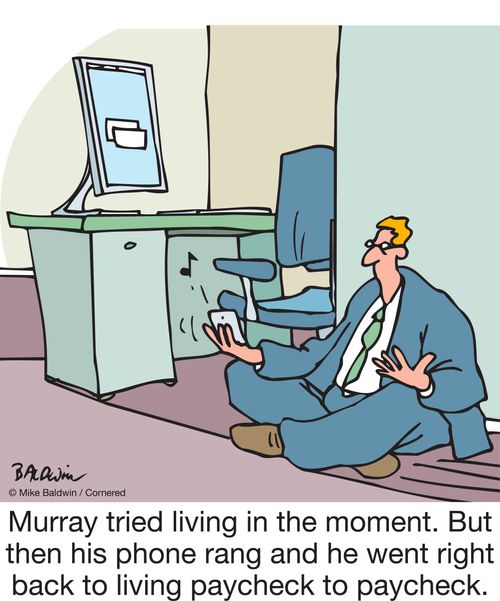 Murray tried living in the moment. But then his phone rang and he went right back to living paycheck to paycheck.