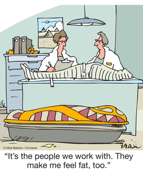 "It's the people we work with. They make me feel fat, too."