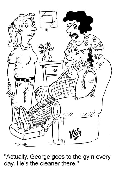 "Actually, George goes to the gym every day. He's the cleaner there."