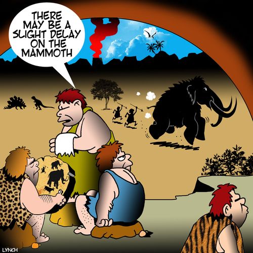 "There may be a slight delay on the mammoth."