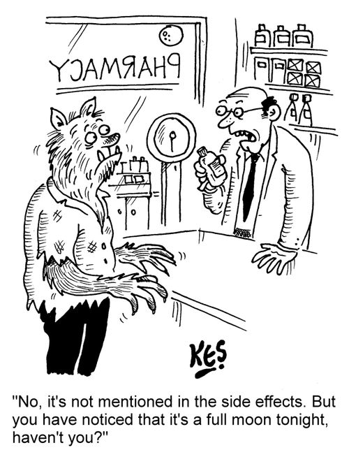 "No, it's not mentioned in the side effects. But you have noticed that it's a full moon tonight, haven't you?"