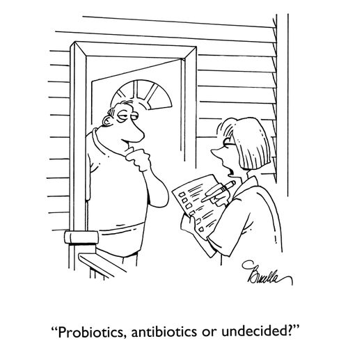 "Probiotics, antibiotics or undecided?"