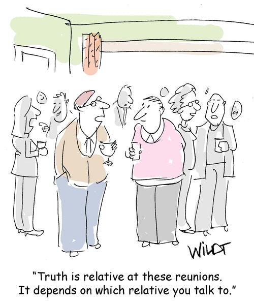 "Truth is relative at these reunions. It depends on which relative you talk to."