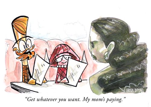 "Get whatever you want. My mom's paying."