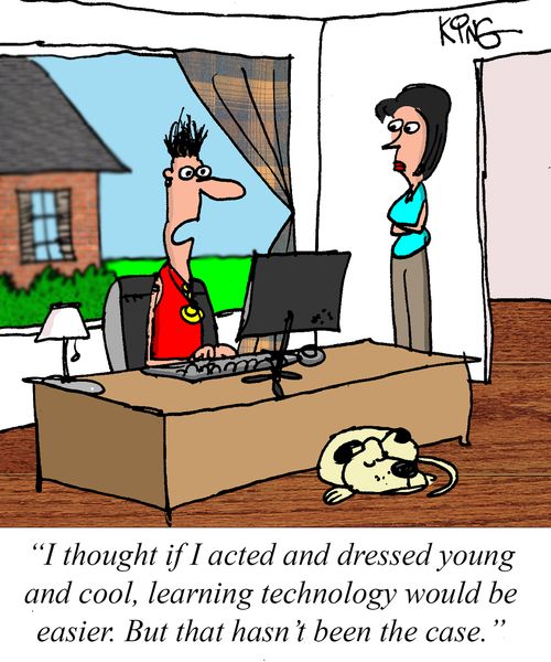 "I thought if I acted and dressed young and cool, learning technology would be easier. But that hasn't been the case."
