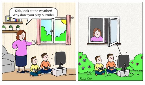 "Kids, look at the weather! Why don't you play outside?"