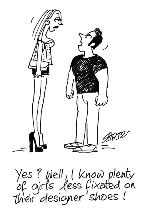 "Yes? Well, I know plenty of girls less fixated on their designer shoes!"