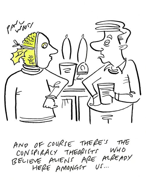 "And of course there's the conspiracy theorists who believe aliens are already here amongst us..."