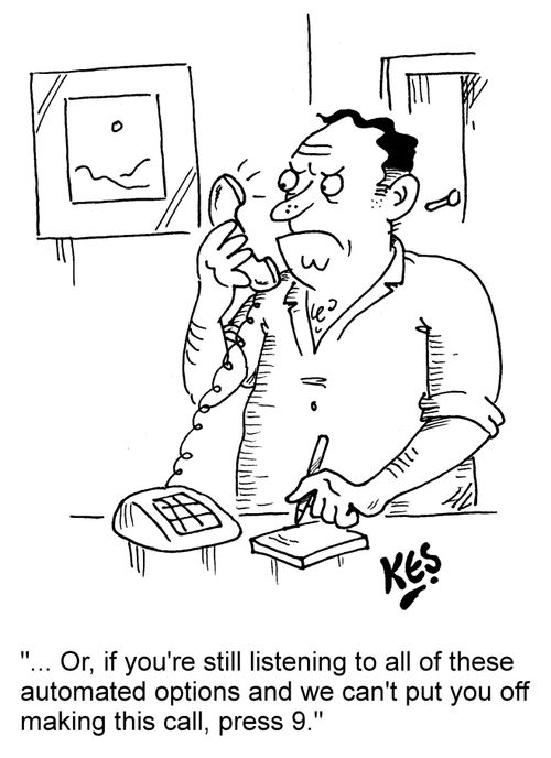 "... Or, if you're still listening to all of these automated options and we can't put you off making this call, press 9."