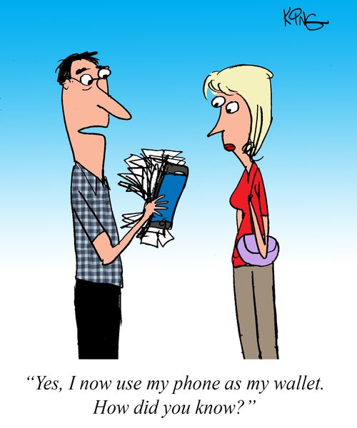 "Yes, I now use my phone as my wallet. How did you know?"