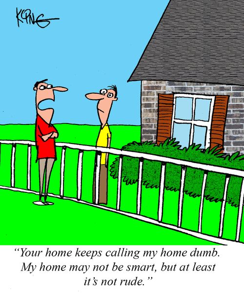 "Your home keeps calling my home dumb. My home may not be smart, but at least it's not rude."