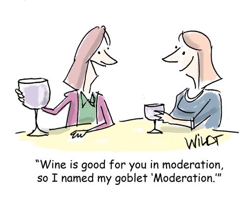 "Wine is good for you in moderation, so I named my goblet 'Moderation.'"
