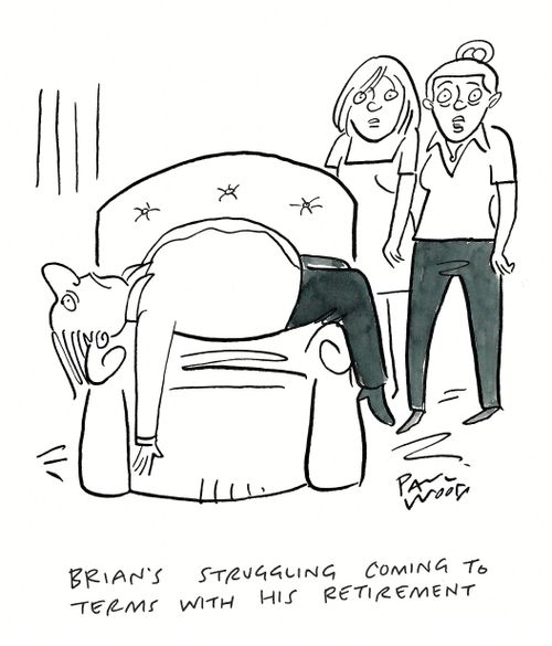 "Brian's struggling coming to terms with his retirement."