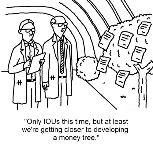 "Only IOUs this time, but at least we're getting closer to developing a money tree."