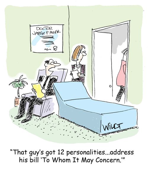 "That's guy's got 12 personalities...address his bill 'To Whom It May Concern.'"