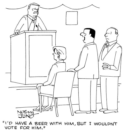 "I'd have a beer with him, but I wouldn't vote for him."