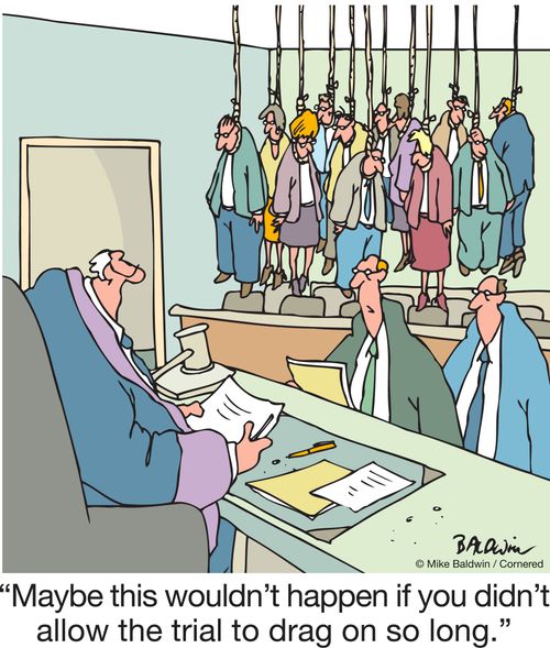 "Maybe this wouldn't happen if you didn't allow the trial to drag on so long."