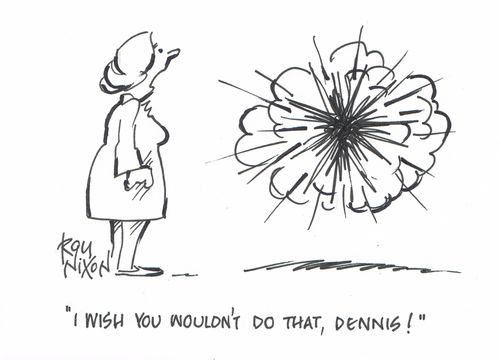 "I wish you wouldn't do that, Dennis!"