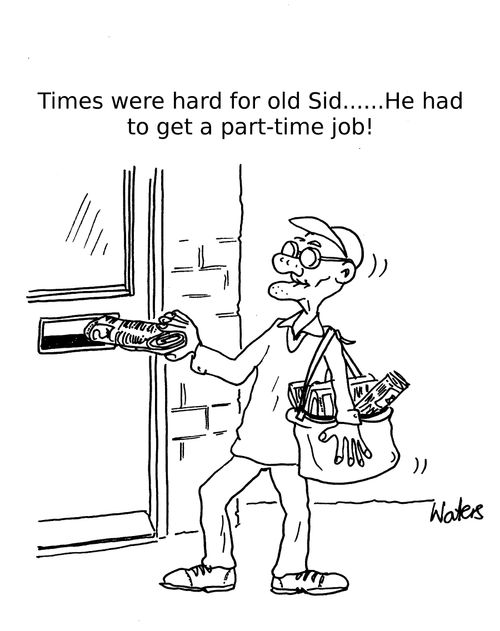 "Times were hard for old Sid....He had to get a part-time job!"