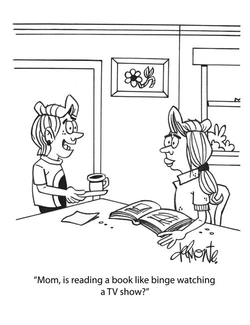 "Mom, is reading a book like binge watching a TV show?"