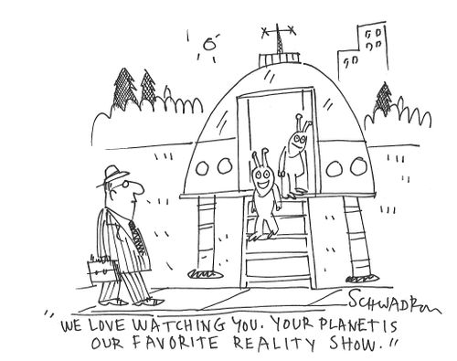 "We love watching you. Your planet is our favorite reality show."