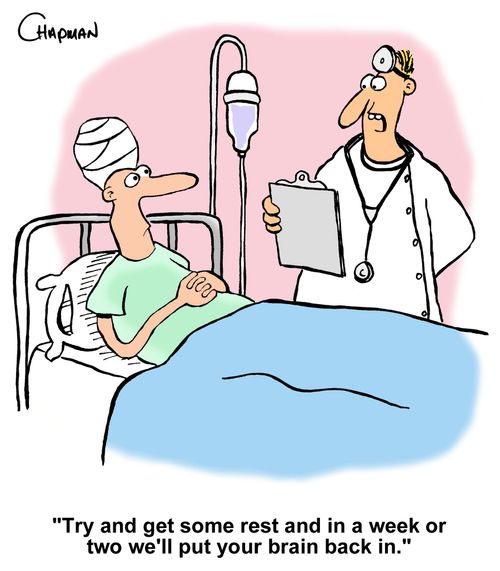 "Try and get some rest and in a week or two we'll put your brain back in."
