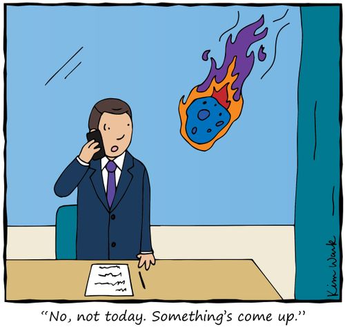 "No, not today. Something's come up."